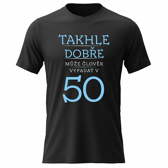 Pánské bavlněné tričko s potiskem - TAKHLE DOBŘE MŮŽE ČLOVĚK VYPADAT V 50 (MODRÁ) - černé
