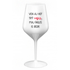 VEN AJ HEF TRÝ VAJNS, MAJ ÍNGLIŠ IS BEDR. - bílá nerozbitná sklenice na víno 470 ml