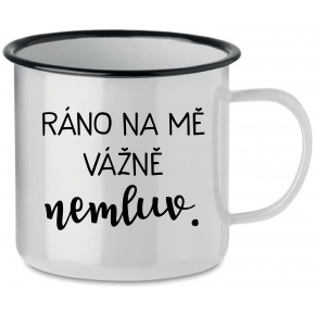 RÁNO NA MĚ VÁŽNĚ NEMLUV. - bílý plecháček 350 ml
