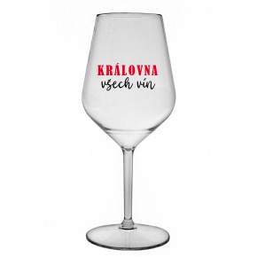KRÁLOVNA VŠECH VÍN - čirá nerozbitná sklenice na víno 470 ml