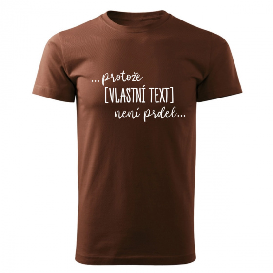 Personalizované pánské tričko - ... protože [doplň si sám] není prdel ... 
