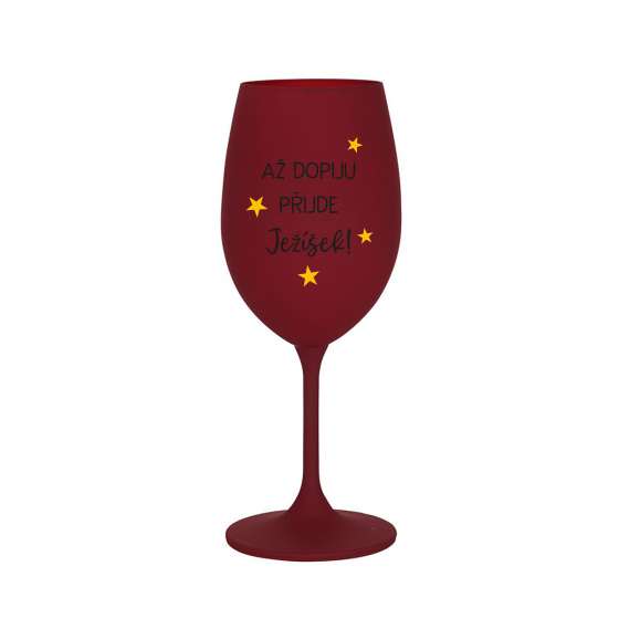 AŽ DOPIJU, PŘIJDE JEŽÍŠEK - bordo sklenice na víno 350 ml