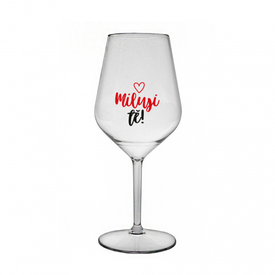 MILUJI TĚ! (SRDÍČKO) - čirá nerozbitná sklenice na víno 470 ml