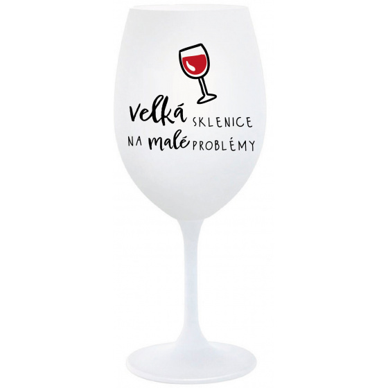 VELKÁ SKLENICE NA MALÉ PROBLÉMY - bílá  sklenice na víno 350 ml