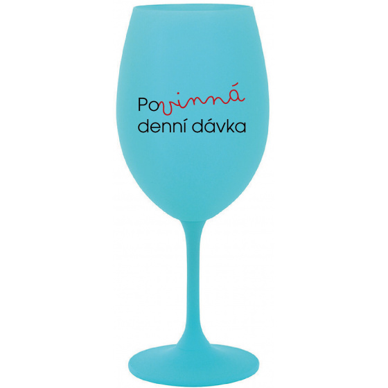 POVINNÁ DENNÍ DÁVKA - tyrkysová sklenice na víno 350 ml