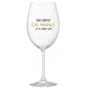 KDO NEPIJE SE MNOU...AŤ SE OŽERE SÁM! - čirá sklenice na víno 350 ml