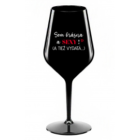 SOM KRÁSNA A SEXY! (A TIEŽ VYDATÁ...) - čierny nerozbitný pohár na víno 470 ml