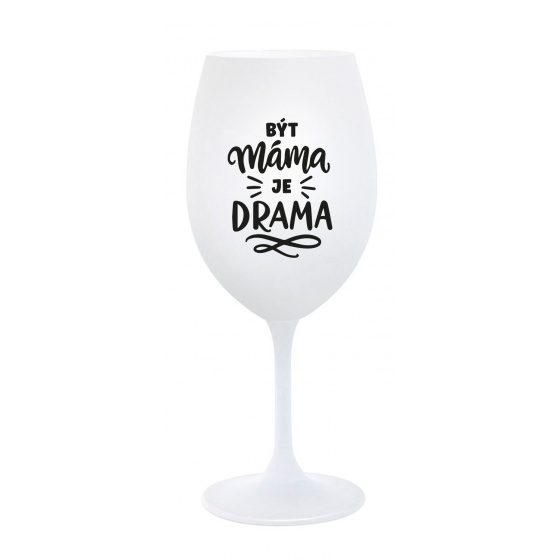 BÝT MÁMA JE DRAMA - bílá sklenice na víno 350 ml