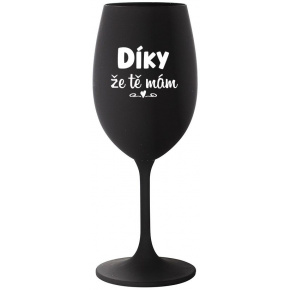 DÍKY ŽE TĚ MÁM - černá sklenice na víno 350 ml