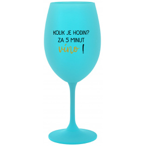 KOLIK JE HODIN? ZA 5 MINUT VÍNO! - tyrkysová sklenice na víno 350 ml