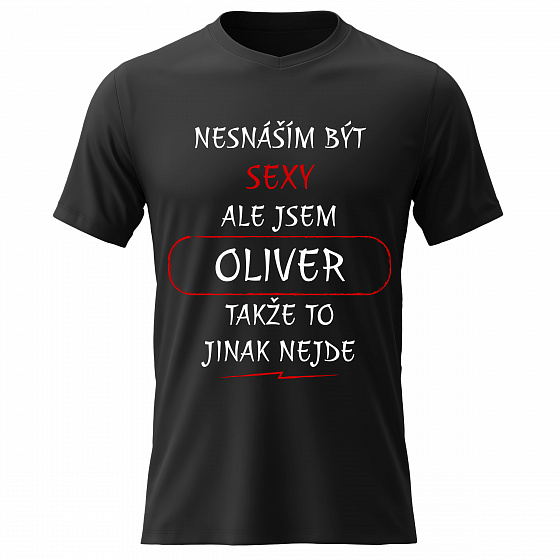 Pánské bavlněné tričko s potiskem - NESNÁŠÍM BÝT SEXY, ALE JSEM OLIVER  - černé