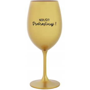 NERUŠIT! PROKRASTINUJI! - zlatá sklenice na víno 350 ml