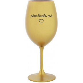 PŘEMLUVILA MĚ - zlatá sklenice na víno 350 ml