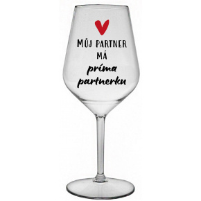 MŮJ PARTNER MÁ PRIMA PARTNERKU - čirá nerozbitná sklenice na víno 470 ml