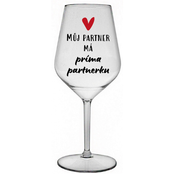 MŮJ PARTNER MÁ PRIMA PARTNERKU - čirá nerozbitná sklenice na víno 470 ml