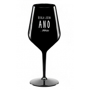 ŘEKLA JSEM ANO...VÍNU - černá nerozbitná sklenice na víno 470 ml