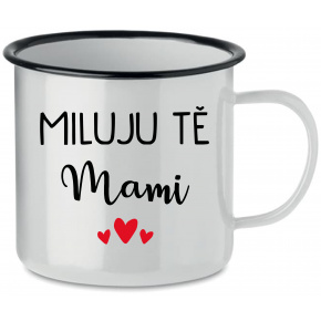 MILUJU TĚ MAMI - bílý plecháček 350 ml