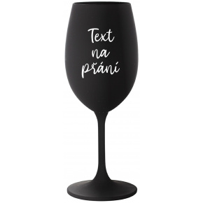 TEXT NA PŘÁNÍ - černá sklenice na víno 350 ml