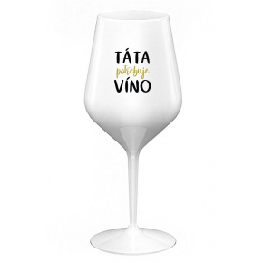 TÁTA POTŘEBUJE VÍNO - bílá nerozbitná sklenice na víno 470 ml