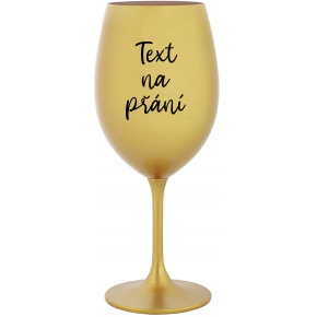 TEXT NA PŘÁNÍ - zlatá sklenice na víno 350 ml