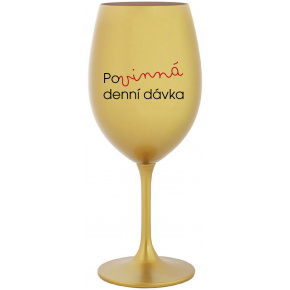 POVINNÁ DENNÍ DÁVKA - zlatá sklenice na víno 350 ml