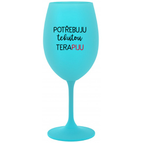 POTŘEBUJU TEKUTOU TERAPIJU - tyrkysová sklenice na víno 350 ml