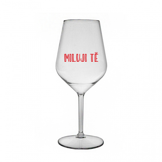 MILUJI TĚ - čirá nerozbitná sklenice na víno 470 ml