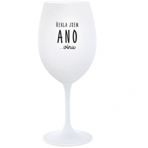 ŘEKLA JSEM ANO...VÍNU - bílá  sklenice na víno 350 ml