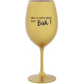 VÍNO JE NÁPOJ BOHŮ. JSEM BŮH! - zlatá sklenice na víno 350 ml