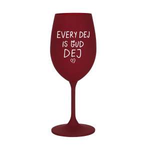 EVERY DEJ IS GUD DEJ - bordó sklenice na víno 350 ml