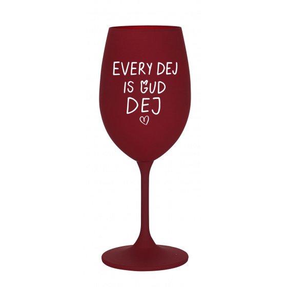 EVERY DEJ IS GUD DEJ - bordó sklenice na víno 350 ml
