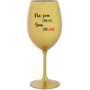 NIE SOM ONLINE SOM ONWINE - zlatý pohár na víno 350 ml