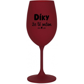 DÍKY ŽE TĚ MÁM - bordo sklenice na víno 350 ml