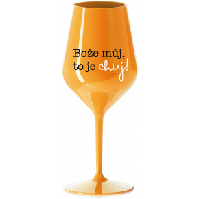 BOŽE MŮJ, TO JE CHUJ - oranžová nerozbitná sklenice na víno 470 ml