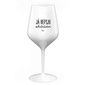 JÁ NEPIJU, OCHUTNÁVÁM - bílá nerozbitná sklenice na víno 470 ml