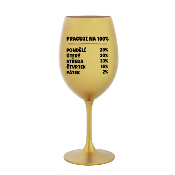 PRACUJI NA 100% - zlatá sklenice na víno 350 ml