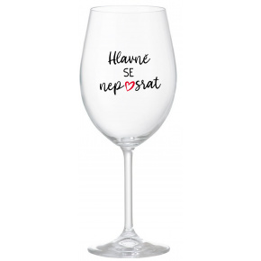HLAVNĚ SE NEPOSRAT - čirá sklenice na víno 350 ml