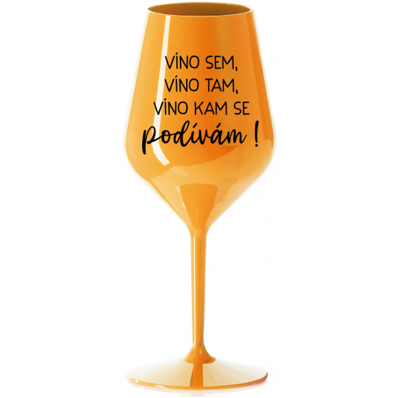 VÍNO SEM, VÍNO TAM, VÍNO KAM SE PODÍVÁM! - oranžová nerozbitná sklenice na víno 470 ml