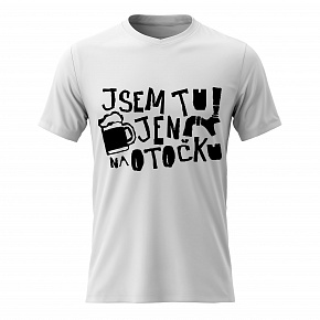 Dámské bavlněné tričko s potiskem - JSEM TU JEN NA OTOČKU - bílé