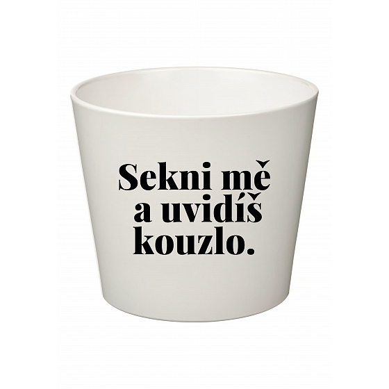 SEKNI MĚ A UVIDÍŠ KOUZLO. - velký květináč 