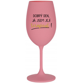DOBRÝ DEN, JÁ JSEM JEJÍ TERAPEUT! - růžová sklenice na víno 350 ml