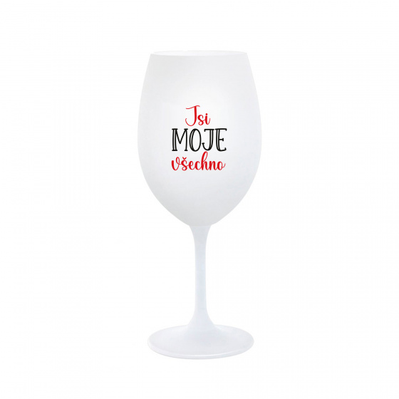 JSI MOJE VŠECHNO - bílá sklenice na víno 350 ml