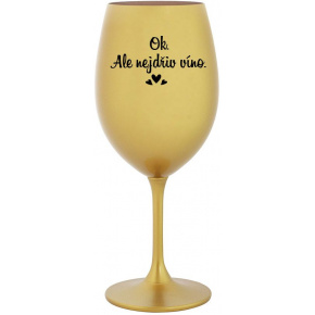 OK, ALE NEJDŘÍV VÍNO. - zlatá sklenice na víno 350 ml