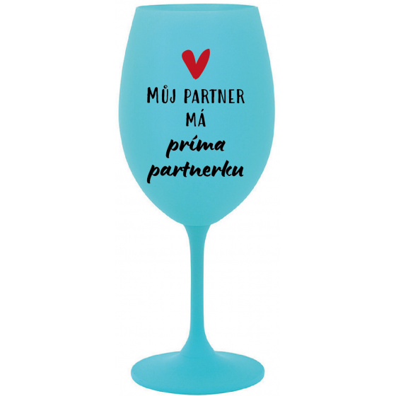 MŮJ PARTNER MÁ PRIMA PARTNERKU - tyrkysová sklenice na víno 350 ml