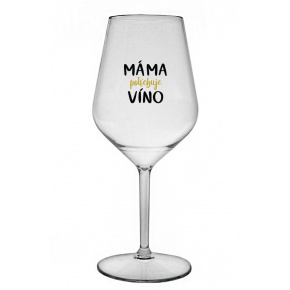 MÁMA POTŘEBUJE VÍNO - čirá nerozbitná sklenice na víno 470 ml