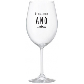 ŘEKLA JSEM ANO...VÍNU - čirá sklenice na víno 350 ml