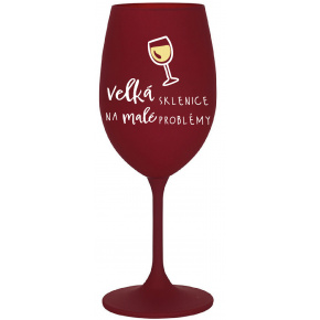 VELKÁ SKLENICE NA MALÉ PROBLÉMY - bordo sklenice na víno 350 ml