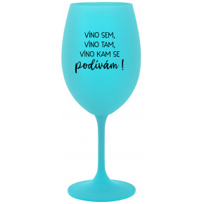 VÍNO SEM, VÍNO TAM, VÍNO KAM SE PODÍVÁM! - tyrkysová sklenice na víno 350 ml