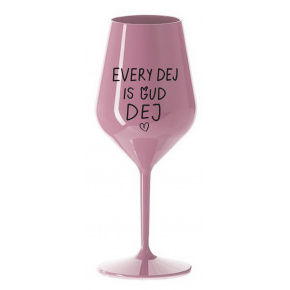EVERY DEJ IS GUD DEJ - světle růžová nerozbitná sklenice na víno 470 ml