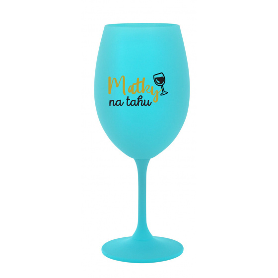 MATKY NA TAHU - tyrkysová sklenice na víno 350 ml